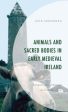 Animals and Sacred Bodies in Early Medieval Ireland For Cheap