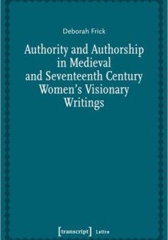 Authority and Authorship in Medieval and Seventeenth Century Women?s Visionary Writings Online