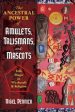 The Ancestral Power of Amulets, Talismans, and Mascots Cheap