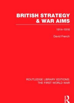 British Strategy and War Aims, 1914-1916 Hot on Sale